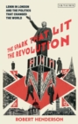 The Spark that Lit the Revolution : Lenin in London and the Politics that Changed the World - Book