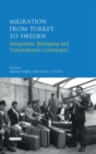 Migration from Turkey to Sweden : Integration, Belonging and Transnational Community - Book