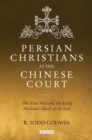 Persian Christians at the Chinese Court : The Xi'an Stele and the Early Medieval Church of the East - Book