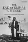 The End of Empire in the Gulf : From Trucial States to United Arab Emirates - Book