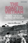 The Road to Vietnam : France, the US and the First Vietnam War - Book