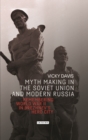 Myth Making in the Soviet Union and Modern Russia : Remembering World War Two in Brezhnev's Hero City - Book