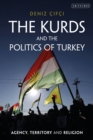 The Kurds and the Politics of Turkey : Agency, Territory and Religion - Book