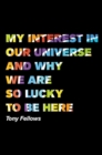 My Interest in Our Universe and Why We are So Lucky to be Here - Book