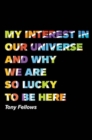 My Interest in Our Universe and Why We are So Lucky to be Here - Book
