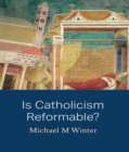 Is Catholicism Reformable? - eBook