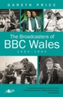 Broadcasters of BBC Wales, 1964-1990, The - eBook