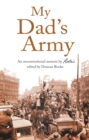 My Dad's Army : An Unconventional Memoir by Rookie Edited by Duncan Rooke - Book