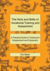The Nuts and Bolts of Vocational Training and Assessment : A Practical Guide to Training for Employment and Enjoyment - Book