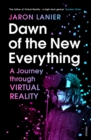 Dawn of the New Everything : A Journey Through Virtual Reality - Book