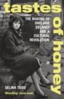 Tastes of Honey : The Making of Shelagh Delaney and a Cultural Revolution - Book