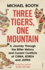Three Tigers, One Mountain : A Journey through the Bitter History and Current Conflicts of China, Korea and Japan - Book