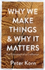 Why We Make Things and Why it Matters : The Education of a Craftsman - Book