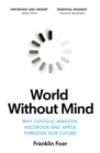 World Without Mind : Why Google, Amazon, Facebook and Apple threaten our future - Book