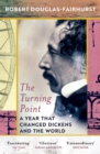 The Turning Point : A Year that Changed Dickens and the World - Book
