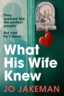 What His Wife Knew : The unputdownable and thrilling revenge mystery - Book