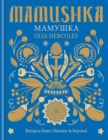 Mamushka : Recipes from Ukraine & beyond - eBook