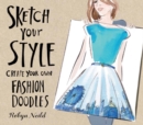 Sketch Your Style : Create Your Own Fashion Doodles - Book