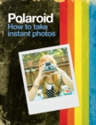 Polaroid: How to Take Instant Photos - eBook