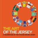 The Art of the Jersey : A Celebration of the Cycling Racing Jersey - Book