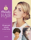 5-Minute Hair : 50 super-quick hairstyles to wear and go - Book