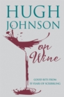 Hugh Johnson on Wine : Good Bits from 55 Years of Scribbling - Book