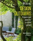 RHS Design Outdoors : Projects & Plans for a Stylish Garden - Book