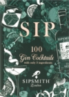 Sipsmith: Sip : 100 gin cocktails with only three ingredients - Book