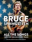 Bruce Springsteen: All the Songs : The Story Behind Every Track - Book