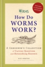 RHS How Do Worms Work? : A Gardener's Collection of Curious Questions and Astonishing Answers - Book