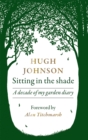 Sitting in the Shade : A decade of my garden diary - Book