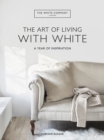 The White Company The Art of Living with White : A Year of Inspiration - Book