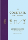 The Cocktail Dictionary : An A Z of cocktail recipes, from Daiquiri and Negroni to Martini and Spritz - eBook