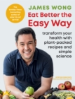 Eat Better the Easy Way : Transform your health with plant-packed recipes and simple science - eBook