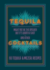 Tequila Cocktails : 60 Tequila & Mezcal Recipes - Book