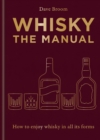 Whisky: The Manual : A no-nonsense guide to enjoying whisky in all its forms - Book