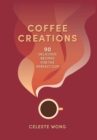 Coffee Creations : 90 delicious recipes for the perfect cup - Book