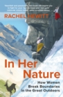 In Her Nature : How Women Break Boundaries in the Great Outdoors - Book
