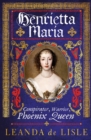 Henrietta Maria : Conspirator, Warrior, Phoenix Queen - Book