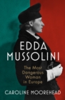 Edda Mussolini : The Most Dangerous Woman in Europe - Book