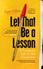 Let That Be a Lesson : 'A frank, funny and long overdue ode to teachers and teaching' Adam Kay - Book