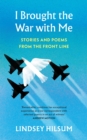 I Brought the War with Me : Stories and Poems from the Front Line - Book
