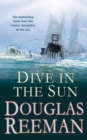 Dive in the Sun : a thrilling tale of naval warfare set at the height of WW2 from the master storyteller of the sea - Book