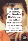 The Story of Vicente, Who Murdered His Mother, His Father, and His Sister : Life and Death in Juarez - eBook