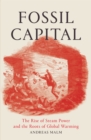 Fossil Capital : The Rise of Steam Power and the Roots of Global Warming - eBook