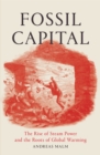 Fossil Capital : The Rise of Steam-Power and the Roots of Global Warming - Book