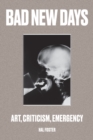 Bad New Days : Art, Criticism, Emergency - eBook