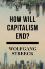 How Will Capitalism End? : Essays on a Failing System - Book
