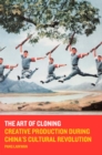 The Art of Cloning : Creative Production During China’s Cultural Revolution - Book