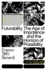 Futurability : The Age of Impotence and the Horizon of Possibility - Book